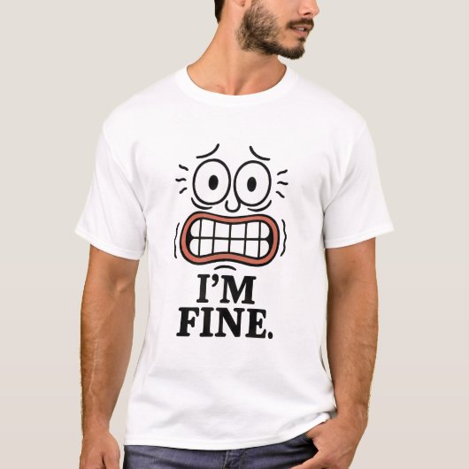 Funny Anxious Face I'm Fine Sarcastic Quote T-shirt (Voorkant)