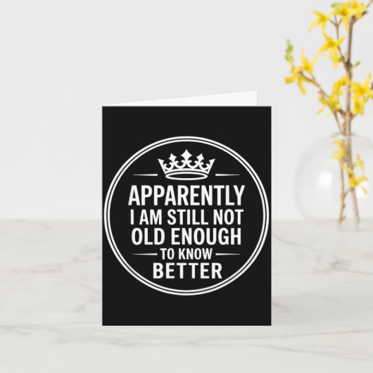 Funny Apparently I Am Still Not Old Enough To Know Kaart (Gele Bloem)