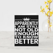 Funny Apparently I Am Still Not Old Enough To Know Kaart (Gele Bloem)