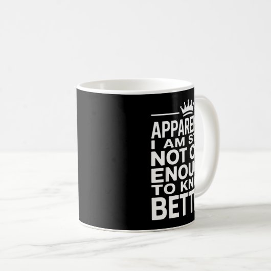 Funny Apparently I Am Still Not Old Enough To Know Koffiemok (Voorkant rechts)