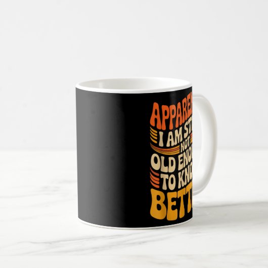 Funny Apparently I Am Still Not Old Enough To Know Koffiemok (Voorkant rechts)