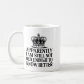 Funny Apparently I Am Still Not Old Enough To Know Koffiemok (Links)