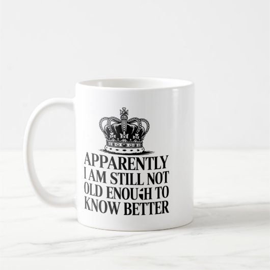 Funny Apparently I Am Still Not Old Enough To Know Koffiemok (Links)