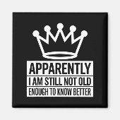 Funny Apparently I Am Still Not Old Enough To Know Magneet (Voorkant)