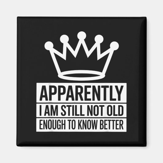 Funny Apparently I Am Still Not Old Enough To Know Magneet (Voorkant)