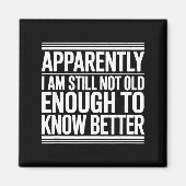 Funny Apparently I Am Still Not Old Enough To Know Magneet (Voorkant)