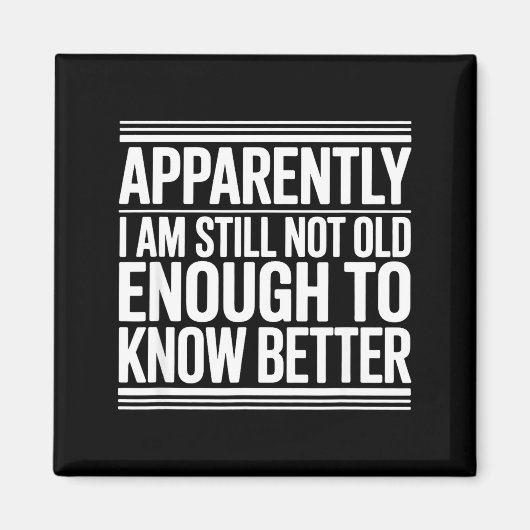 Funny Apparently I Am Still Not Old Enough To Know Magneet (Voorkant)