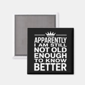 Funny Apparently I Am Still Not Old Enough To Know Magneet (Voorkant / Achterkant)