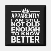 Funny Apparently I Am Still Not Old Enough To Know Magneet (Voorkant)
