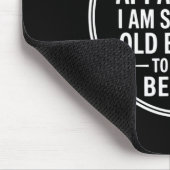 Funny Apparently I Am Still Not Old Enough To Know Muismat (Hoek)