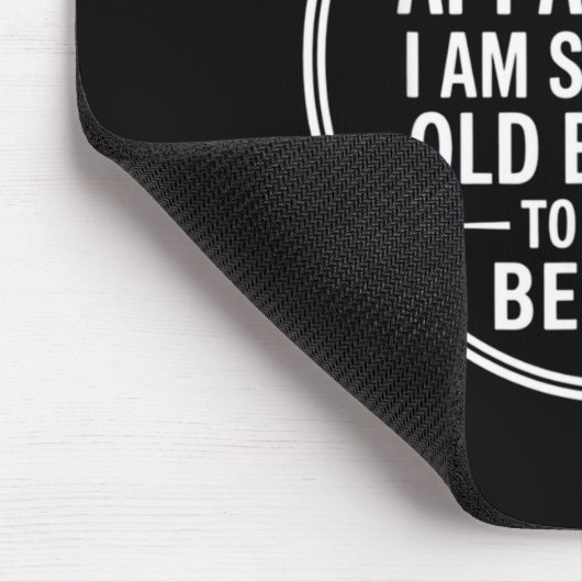 Funny Apparently I Am Still Not Old Enough To Know Muismat (Hoek)