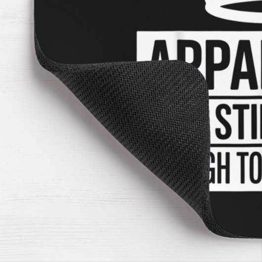 Funny Apparently I Am Still Not Old Enough To Know Muismat (Hoek)