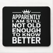 Funny Apparently I Am Still Not Old Enough To Know Muismat (Voorkant)