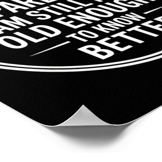 Funny Apparently I Am Still Not Old Enough To Know Poster (Hoek)