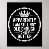 Funny Apparently I Am Still Not Old Enough To Know Poster (Voorkant)