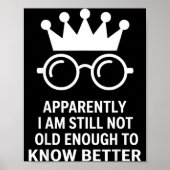 Funny Apparently I Am Still Not Old Enough To Know Poster (Voorkant)