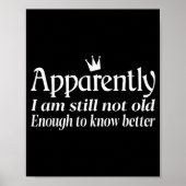 Funny Apparently I Am Still Not Old Enough To Know Poster (Voorkant)