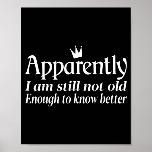 Funny Apparently I Am Still Not Old Enough To Know Poster (Voorkant)