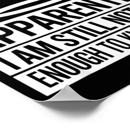 Funny Apparently I Am Still Not Old Enough To Know Poster (Hoek)