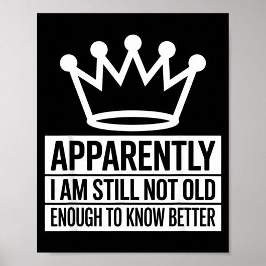 Funny Apparently I Am Still Not Old Enough To Know Poster (Voorkant)