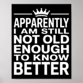 Funny Apparently I Am Still Not Old Enough To Know Poster (Voorkant)