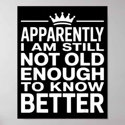 Funny Apparently I Am Still Not Old Enough To Know Poster (Voorkant)