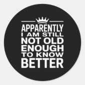 Funny Apparently I Am Still Not Old Enough To Know Ronde Sticker (Voorkant)