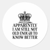 Funny Apparently I Am Still Not Old Enough To Know Ronde Sticker (Voorkant)