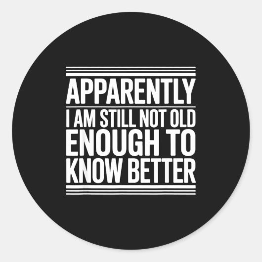 Funny Apparently I Am Still Not Old Enough To Know Ronde Sticker (Voorkant)