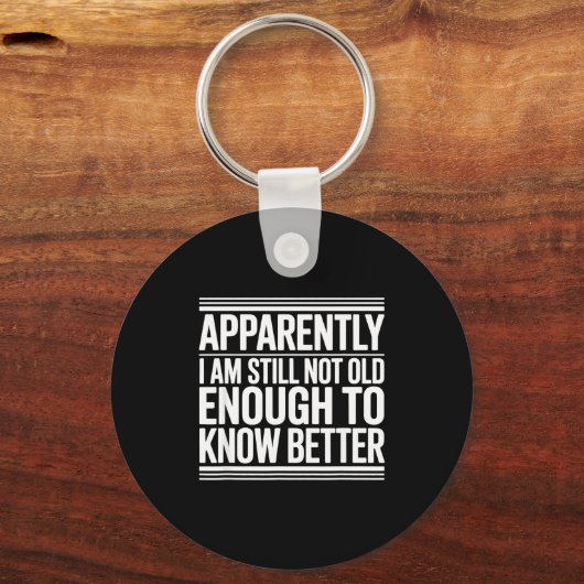 Funny Apparently I Am Still Not Old Enough To Know Sleutelhanger (Voorkant)