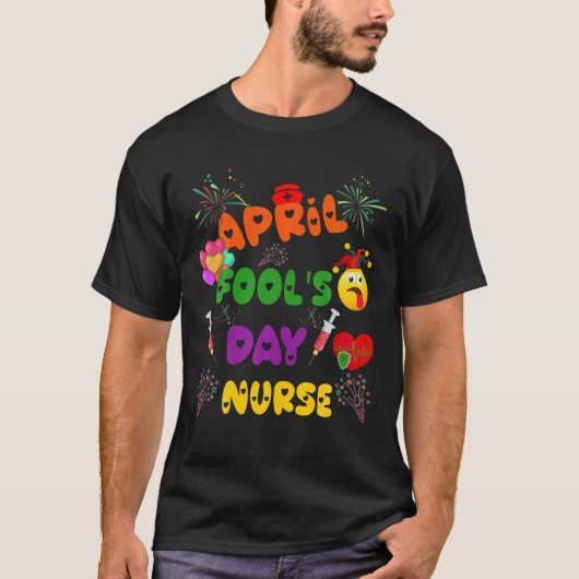 Funny April Fool's Day for Nurse T-shirt (Voorkant)