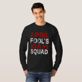 Funny April Fools Day Squad Pranks Quote April Foo T-shirt (Voorkant volledig)