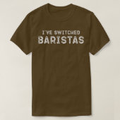 Funny April Memes I ve Switched Baristas T-shirt (Design voorkant)