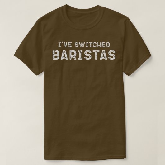 Funny April Memes I ve Switched Baristas T-shirt (Design voorkant)