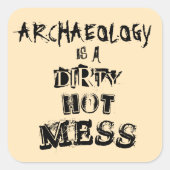 Funny Archeology is een Dirty Hot Mess Pun Vierkante Sticker (Voorkant)