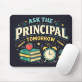 Funny "Ask the Principal Tomorrow"  Muismat (Met muis)