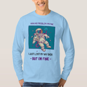 Funny Astronaut verliest in ruimte... ik ben prima T-shirt