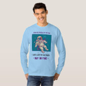 Funny Astronaut verliest in ruimte... ik ben prima T-shirt (Voorkant volledig)