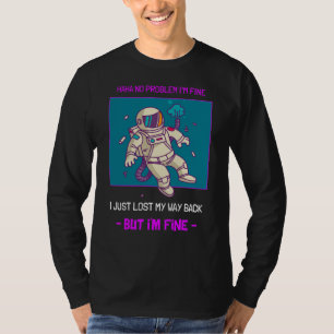 Funny Astronaut verliest in ruimte... ik ben prima T-shirt
