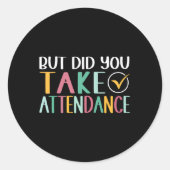 Funny Attendance Problems But Did You Take Attenda Ronde Sticker (Voorkant)