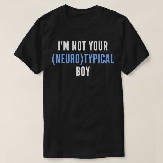 Funny Autism Quote is niet je neurotypische jongen T-shirt (Design voorkant)