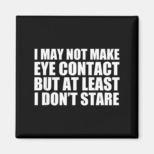 Funny Autism Sarcasm I May Not Make Eye Contact Do Magneet (Voorkant)
