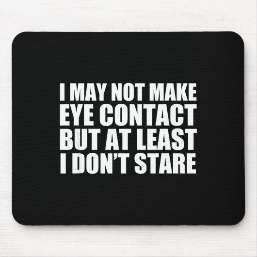 Funny Autism Sarcasm I May Not Make Eye Contact Do Muismat (Voorkant)