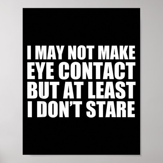 Funny Autism Sarcasm I May Not Make Eye Contact Do Poster (Voorkant)