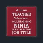 Funny Autism Special Needs Teacher Vierkante Button 5,1 Cm<br><div class="desc">Deze grappige knop zegt Autism-leraar, alleen omdat Multitasking Ninja geen echte functie is. Deze knoop kan worden gepersonaliseerd om de Speciale Leraar van de Behoeften, onderaan de Leraar van het Syndroom, of zelfs enkel een algemene Speciale Leraar te zeggen. De achtergrond is Rood, maar u kunt deze wijzigen door op...</div>