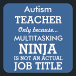 Funny Autism Special Needs Teacher Vierkante Sticker<br><div class="desc">Deze grappige sticker zegt Autisme Teacher, alleen omdat Multitasking Ninja niet echt een functietitel is. Deze sticker kan worden gepersonaliseerd om te zeggen Special Needs Teacher, Down Syndrome Teacher, of zelfs gewoon een algemene Special Teacher. De achtergrond is Blauw, maar u kunt deze wijzigen door op Aanpassen te klikken. Laat...</div>
