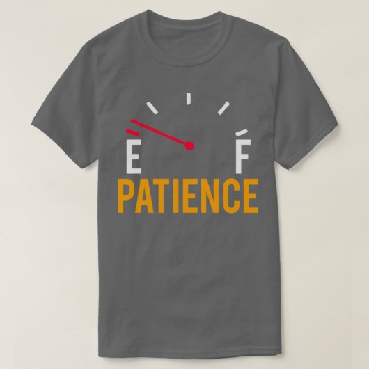 Funny Automobile Parody Patience Running Low Fuel T-shirt (Design voorkant)