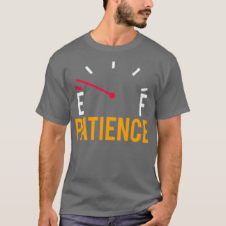 Funny Automobile Parody Patience Running Low Fuel T-shirt