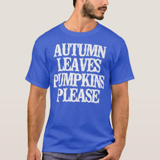  Funny Autumn laat pompoenen alsjeblieftT-Shirt T-shirt