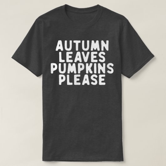 Funny Autumn Leaves Pumpkins Please Gezegde Quote  T-shirt (Design voorkant)